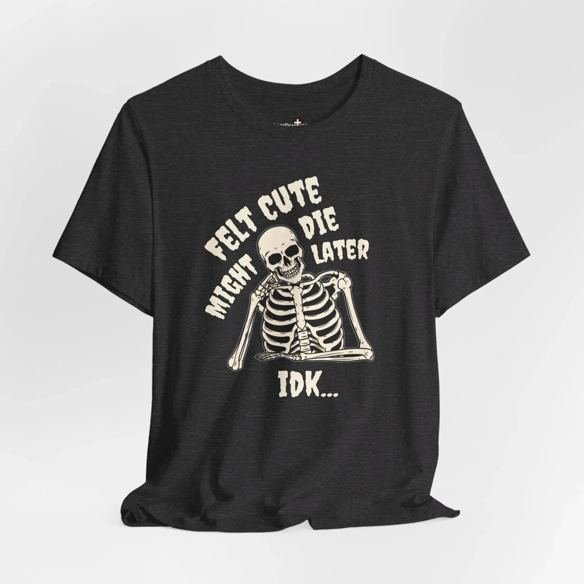 Felt Cute - Tee
